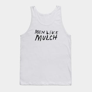 men like mulch Tank Top